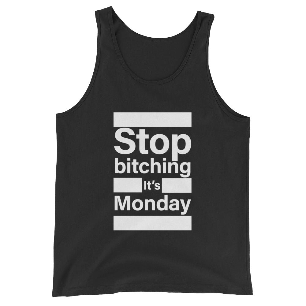Stop bitching it's Monday Unisex Tank Top